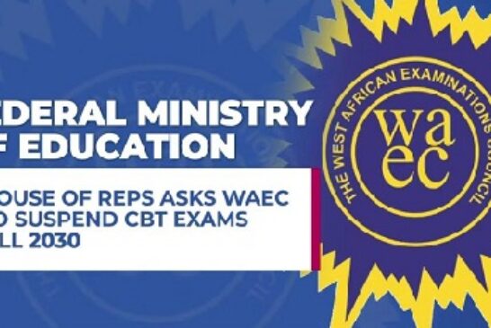 Reps Ask WAEC To Halt CBT Policy Till 2030